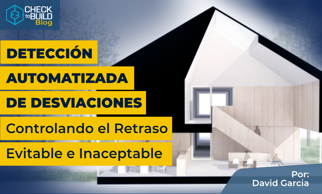 Detección Automatizada de Desviaciones. La nueva inspección de obra que controla el retraso Evitable e Inaceptable