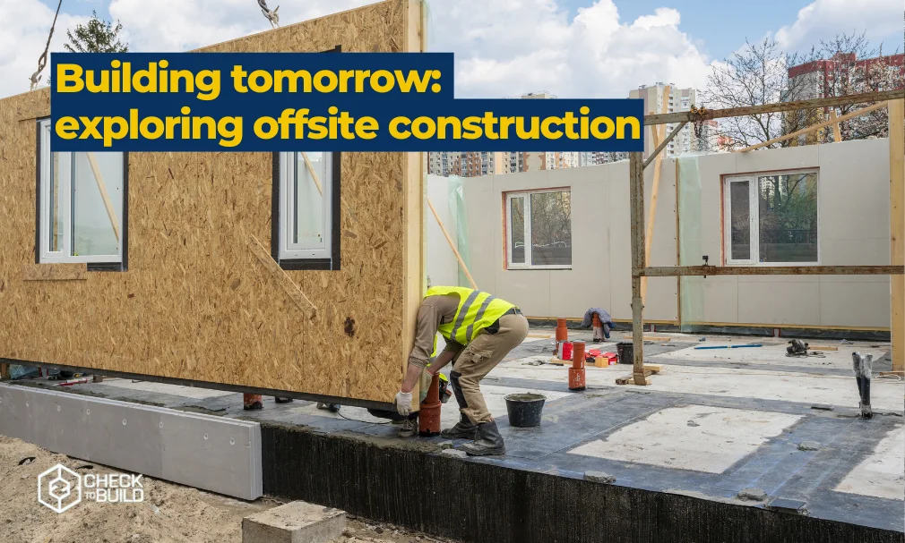 Building tomorrow: exploring offsite construction - CHECKTOBUILD